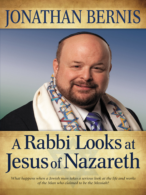Title details for A Rabbi Looks at Jesus of Nazareth by Jonathan Bernis - Available